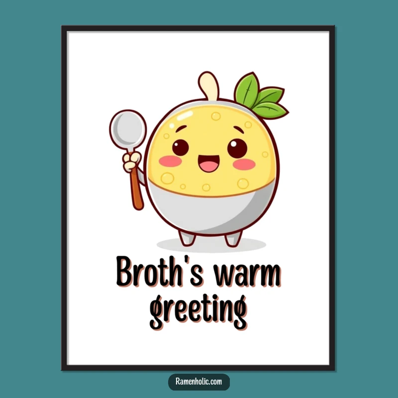 Funny Cheerful Broth Poster - Bring Warm Welcomes to Your Walls